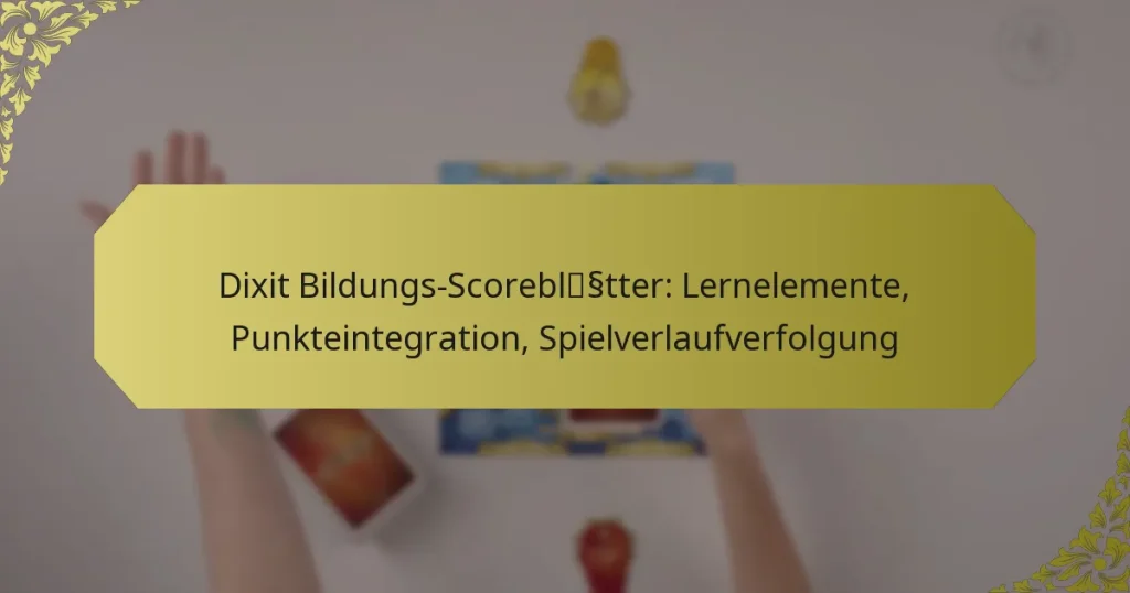 Dixit Bildungs-Scoreblätter: Lernelemente, Punkteintegration, Spielverlaufverfolgung