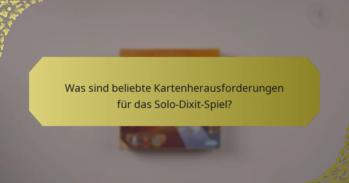 Was sind beliebte Kartenherausforderungen für das Solo-Dixit-Spiel?