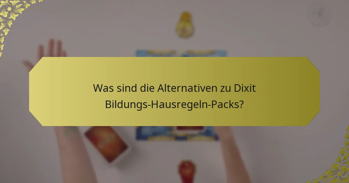 Was sind die Alternativen zu Dixit Bildungs-Hausregeln-Packs?