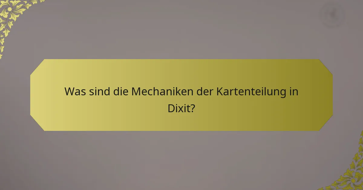 Was sind die Mechaniken der Kartenteilung in Dixit?