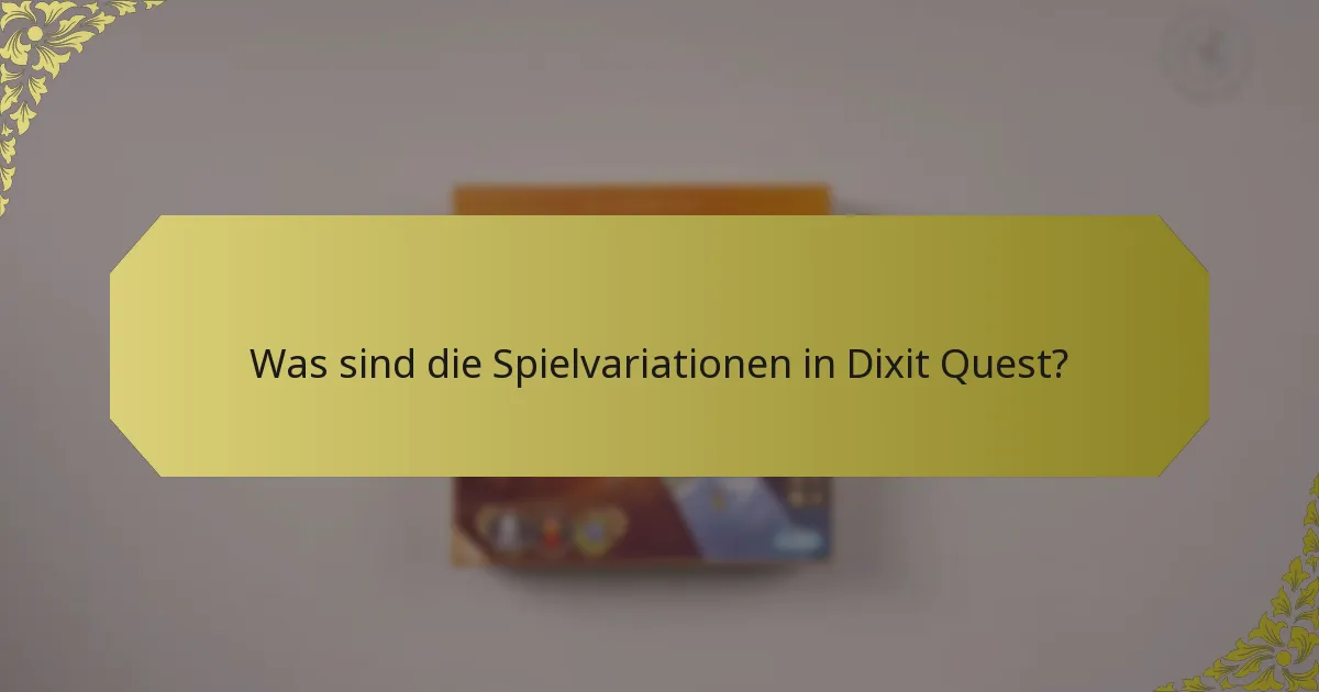 Was sind die Spielvariationen in Dixit Quest?