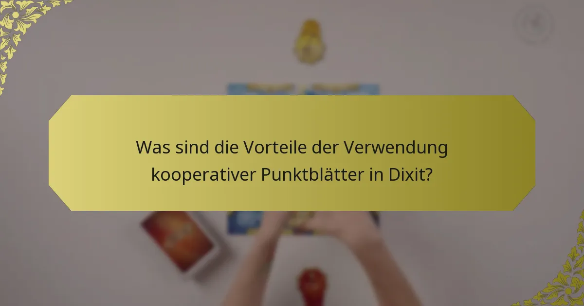 Was sind die Vorteile der Verwendung kooperativer Punktblätter in Dixit?