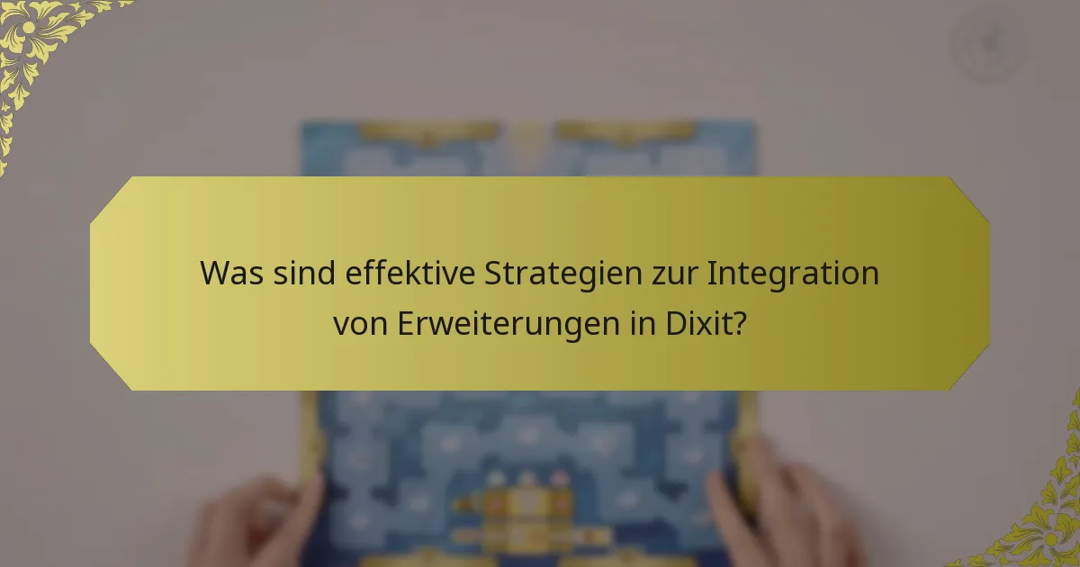 Was sind effektive Strategien zur Integration von Erweiterungen in Dixit?