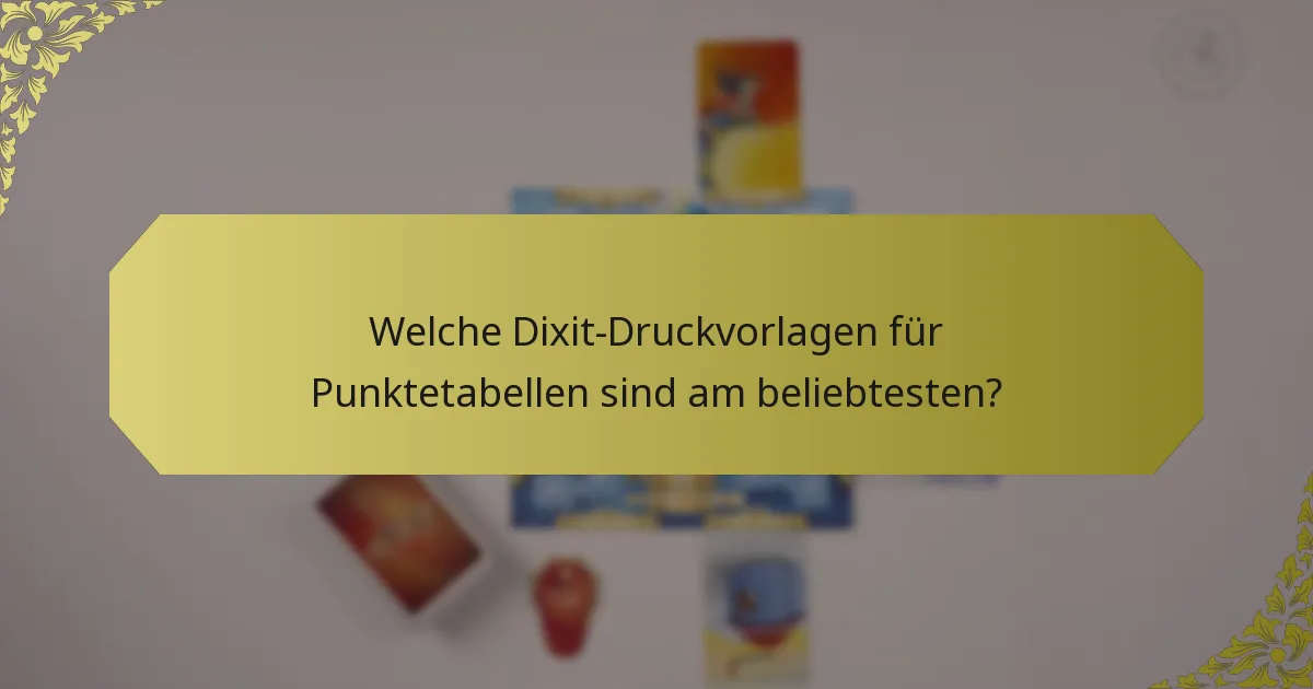 Welche Dixit-Druckvorlagen für Punktetabellen sind am beliebtesten?