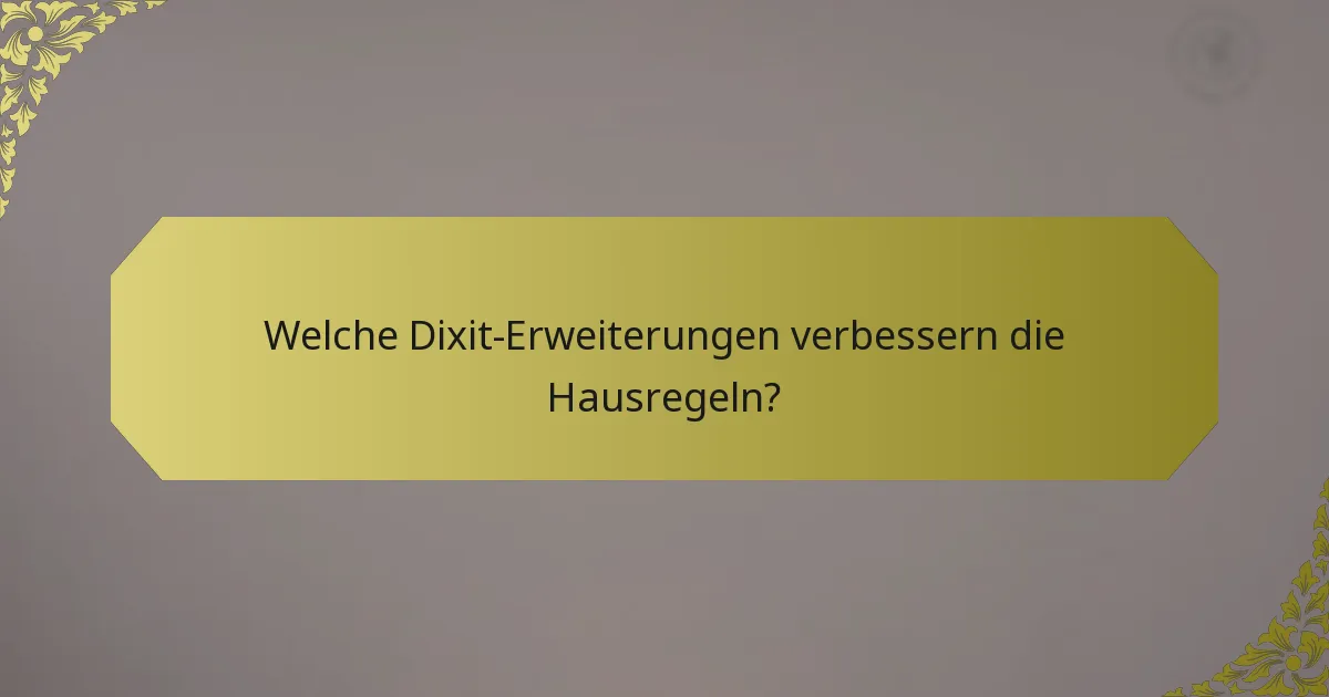 Welche Dixit-Erweiterungen verbessern die Hausregeln?