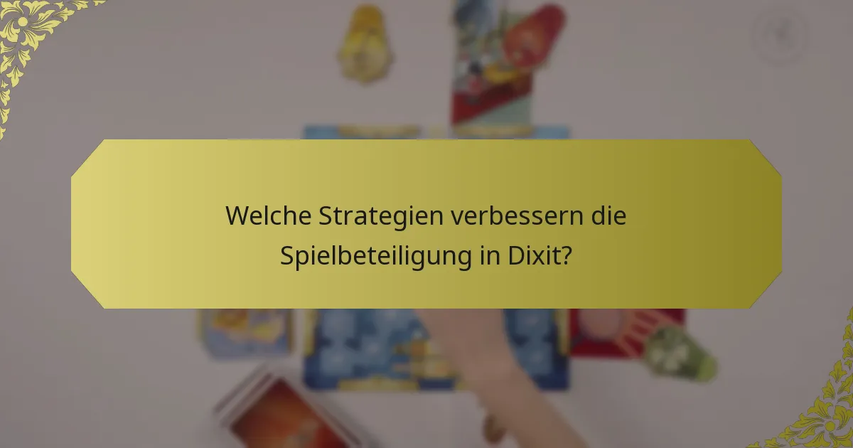 Welche Strategien verbessern die Spielbeteiligung in Dixit?