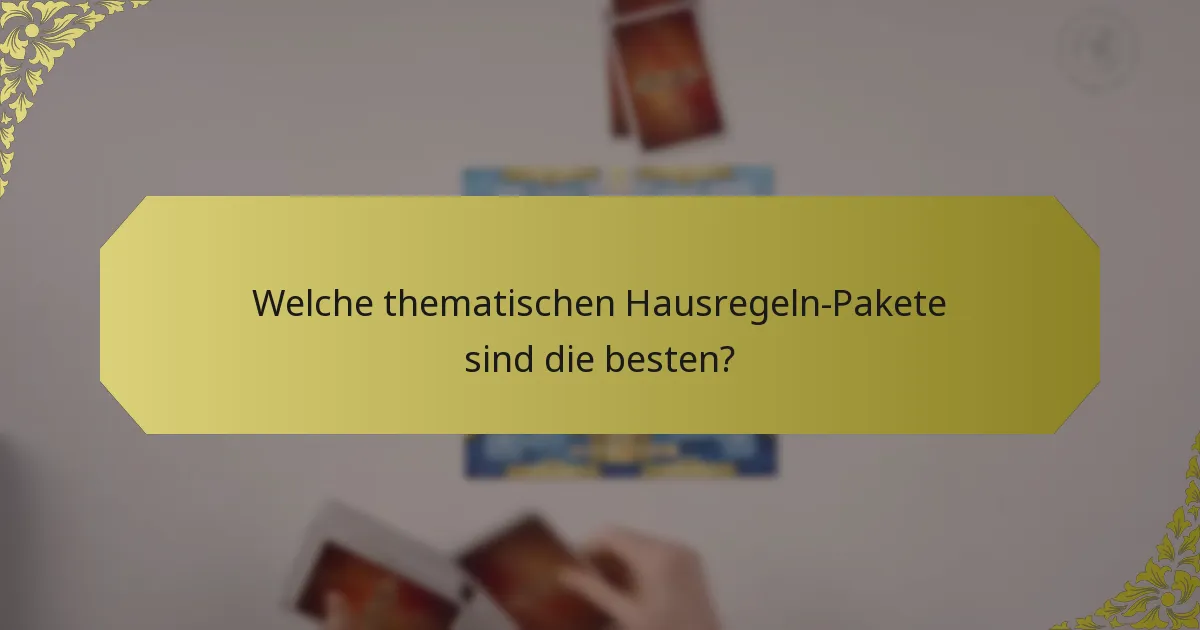 Welche thematischen Hausregeln-Pakete sind die besten?