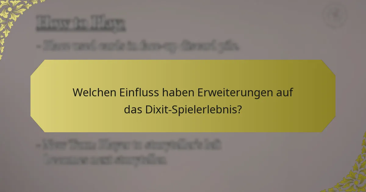 Welchen Einfluss haben Erweiterungen auf das Dixit-Spielerlebnis?