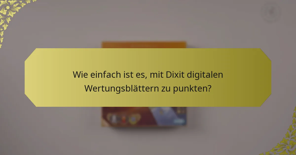 Wie einfach ist es, mit Dixit digitalen Wertungsblättern zu punkten?