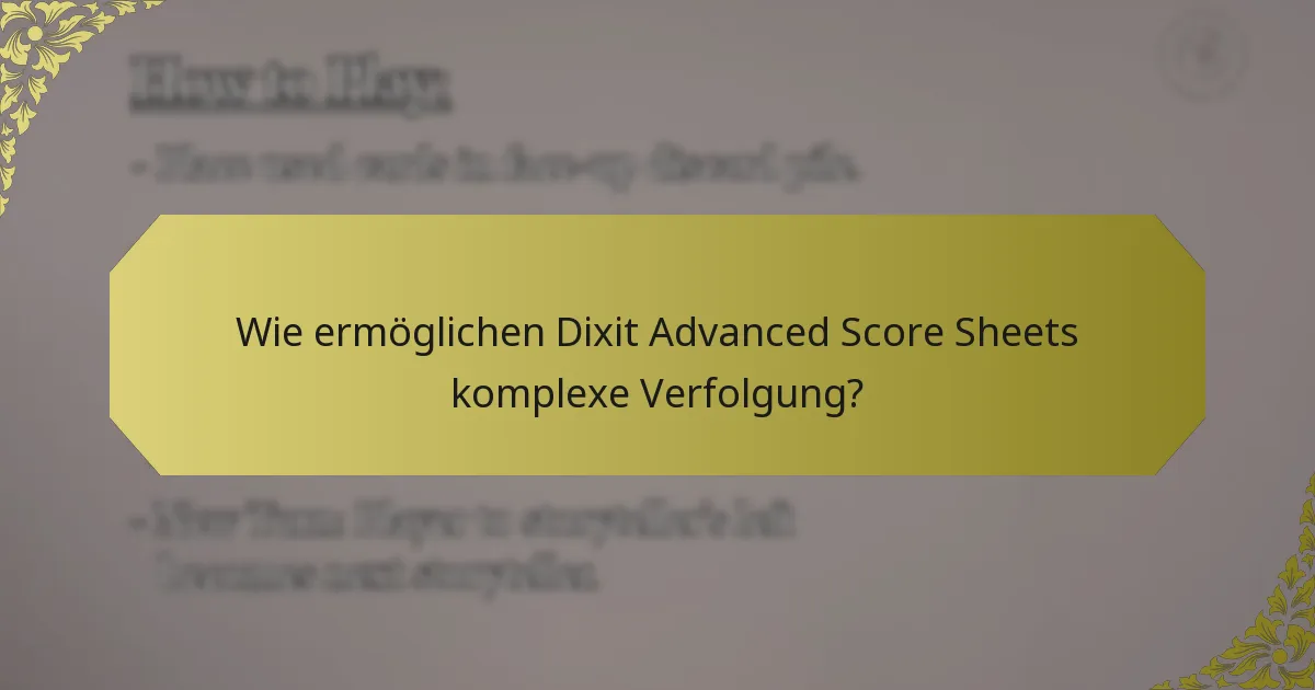 Wie ermöglichen Dixit Advanced Score Sheets komplexe Verfolgung?