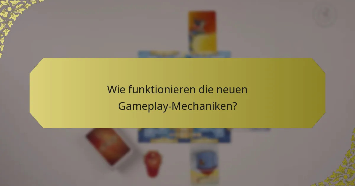Wie funktionieren die neuen Gameplay-Mechaniken?