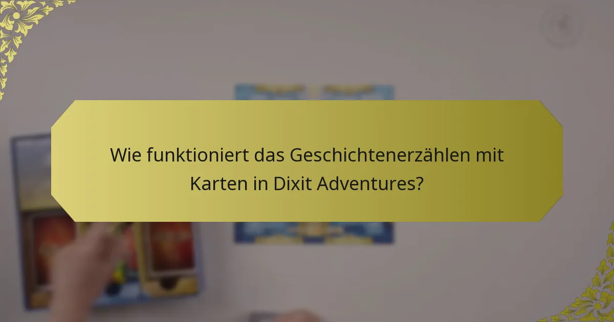 Wie funktioniert das Geschichtenerzählen mit Karten in Dixit Adventures?