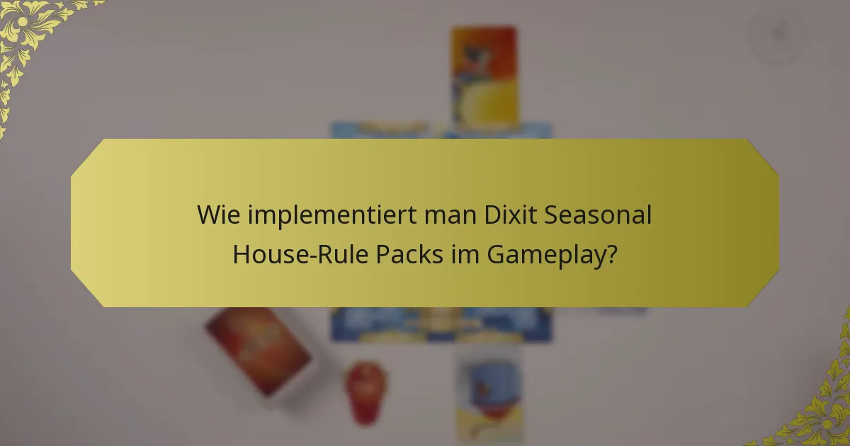 Wie implementiert man Dixit Seasonal House-Rule Packs im Gameplay?