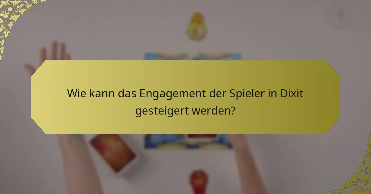 Wie kann das Engagement der Spieler in Dixit gesteigert werden?