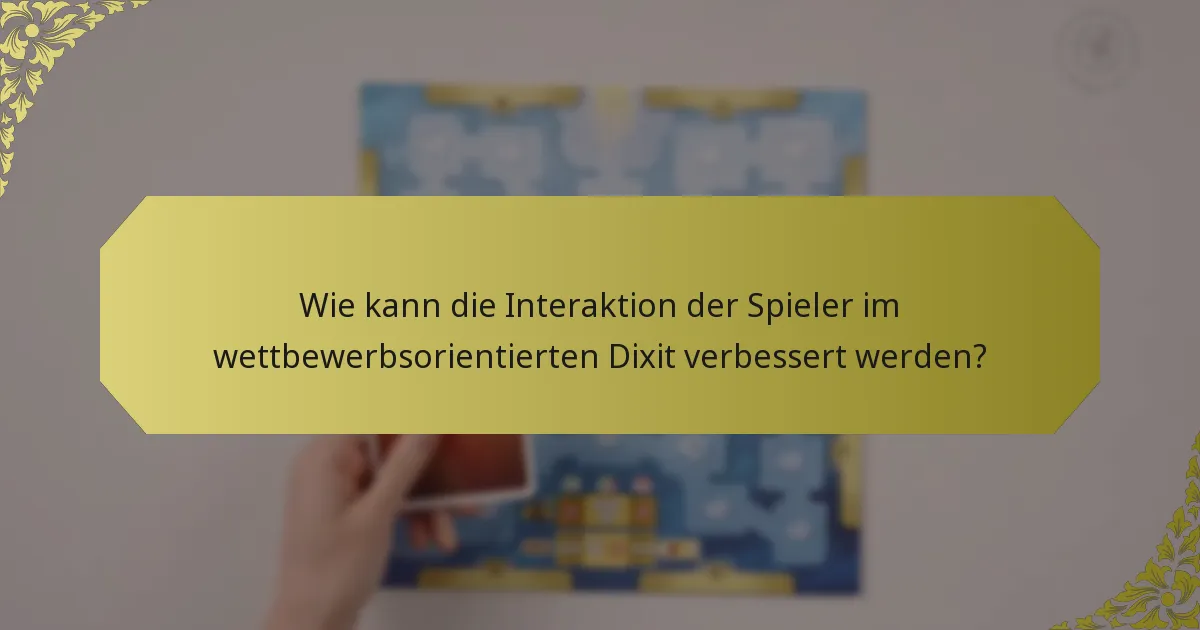 Wie kann die Interaktion der Spieler im wettbewerbsorientierten Dixit verbessert werden?