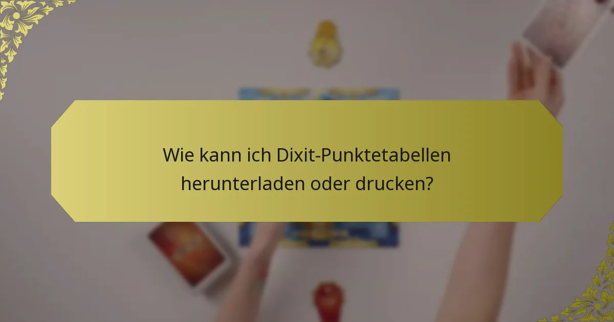 Wie kann ich Dixit-Punktetabellen herunterladen oder drucken?