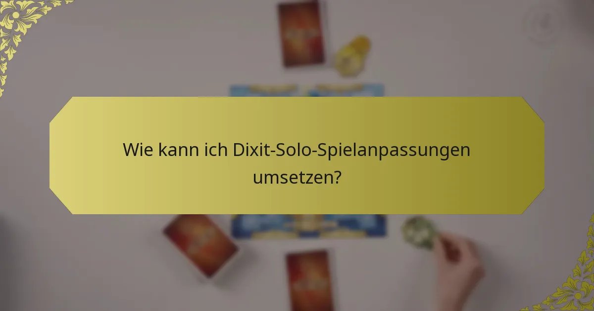 Wie kann ich Dixit-Solo-Spielanpassungen umsetzen?