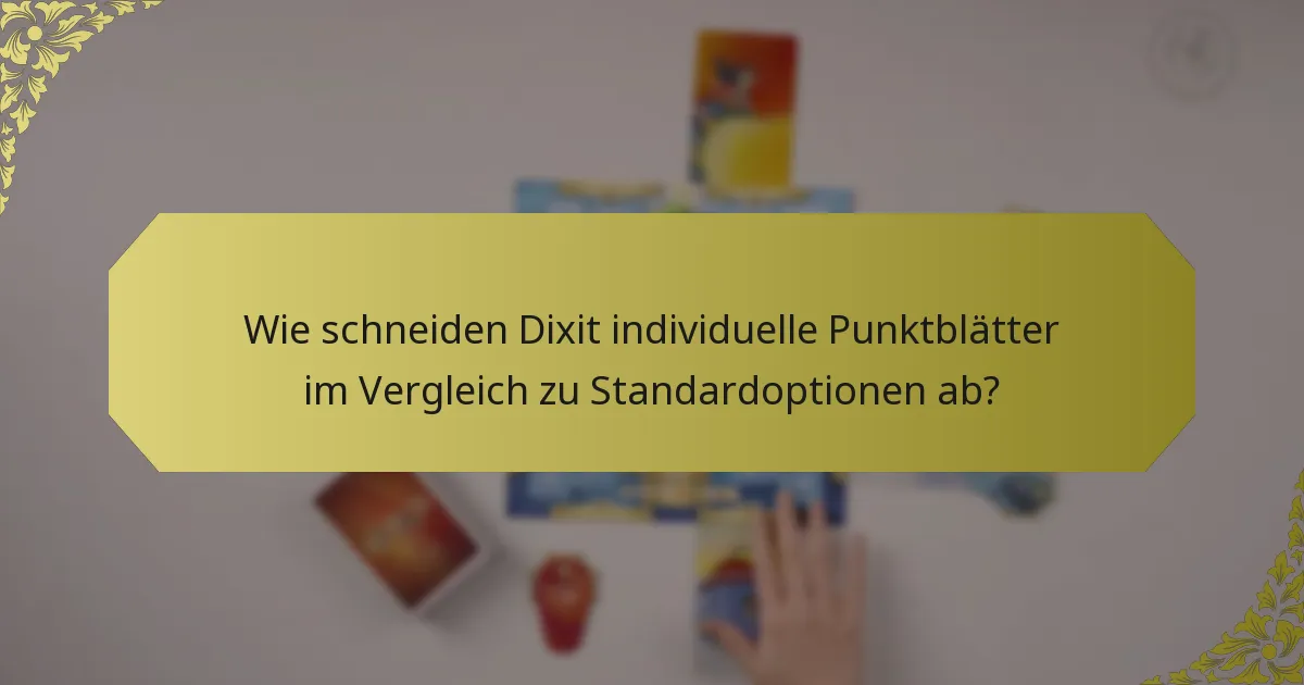 Wie schneiden Dixit individuelle Punktblätter im Vergleich zu Standardoptionen ab?