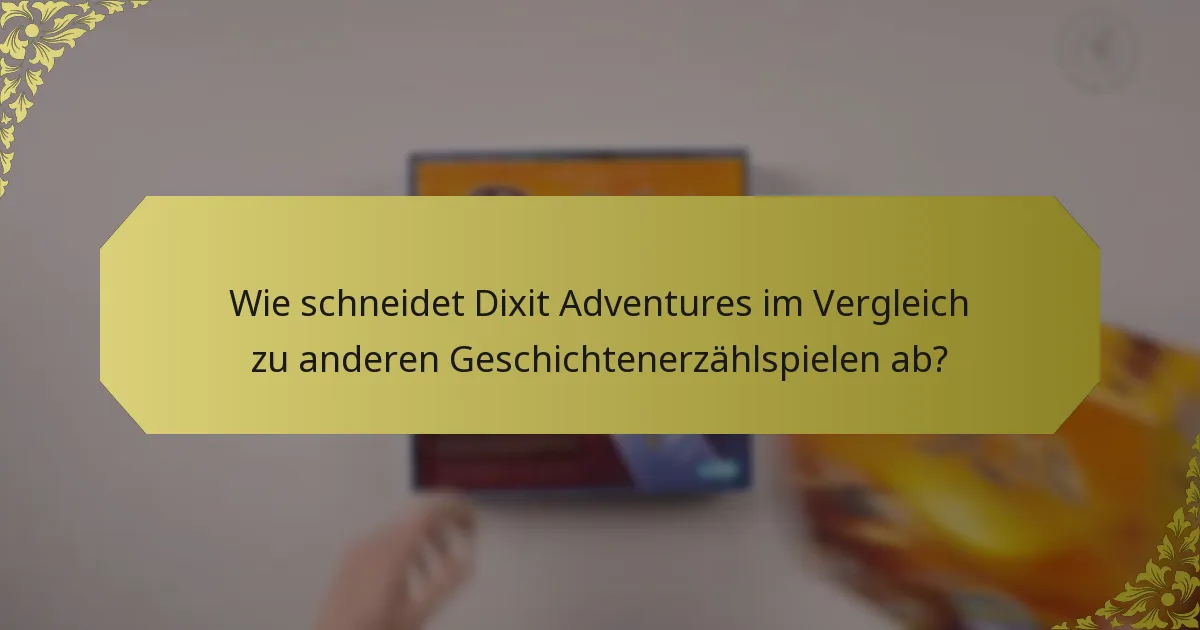 Wie schneidet Dixit Adventures im Vergleich zu anderen Geschichtenerzählspielen ab?