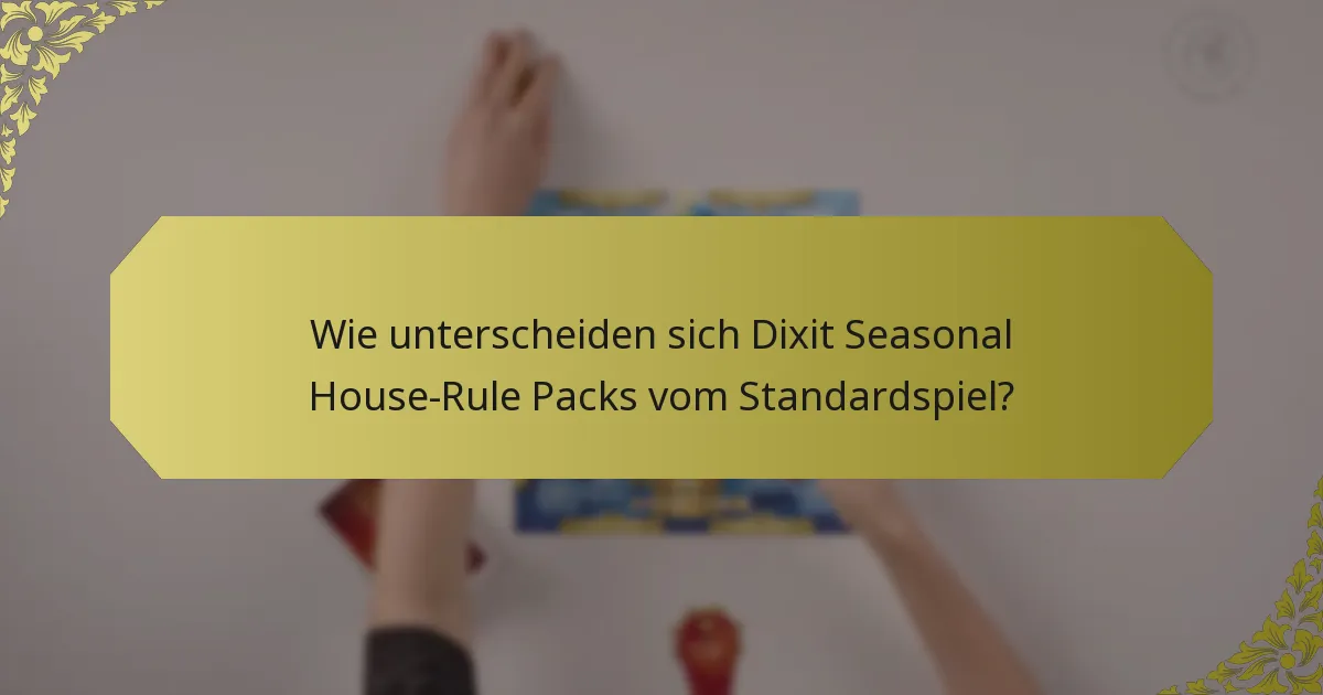 Wie unterscheiden sich Dixit Seasonal House-Rule Packs vom Standardspiel?