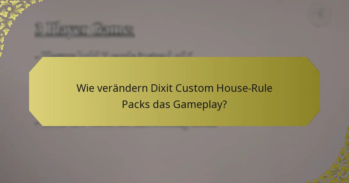Wie verändern Dixit Custom House-Rule Packs das Gameplay?