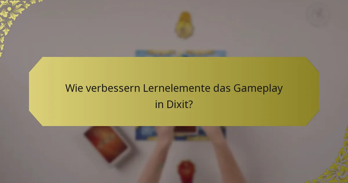 Wie verbessern Lernelemente das Gameplay in Dixit?